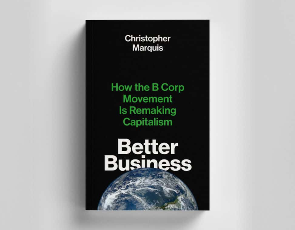 Book cover that says, "Christopher Marquis, Better Business: How the B Corp Movement Is Remaking Capitalism"