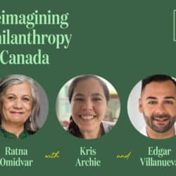 Reimagining Philanthropy in Canada with headshots of Ratna Omidvar, Kris Archie and Edgar Villanueva