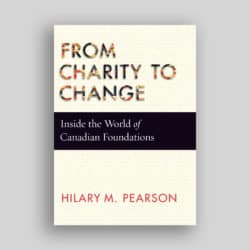 Book cover that says "From Charity to Change: Inside the World of Canadian Foundations" by Hilary M. Pearson