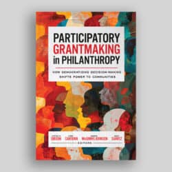 Book cover with text that reads "Participatory Grantmaking in Philanthropy: How Democratizing Decision-Making Shifts Power to Communities, edited by Cynthia Gibson, Chris Cardona, Jasmine McGinnis Johnson, and David Suárez."